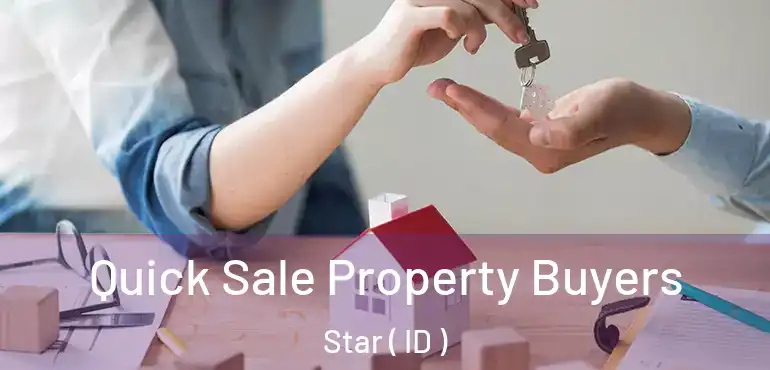 Quick Sale Property Buyers Star ( ID )