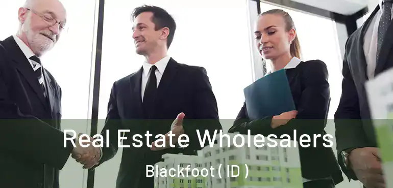  Real Estate Wholesalers Blackfoot ( ID )