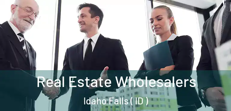  Real Estate Wholesalers Idaho Falls ( ID )