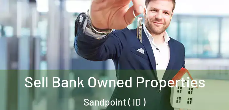  Sell Bank Owned Properties Sandpoint ( ID )