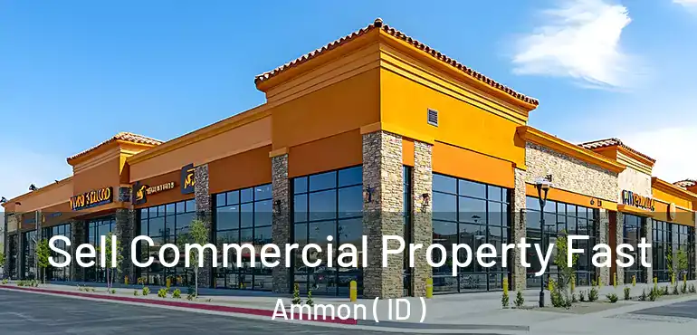  Sell Commercial Property Fast Ammon ( ID )
