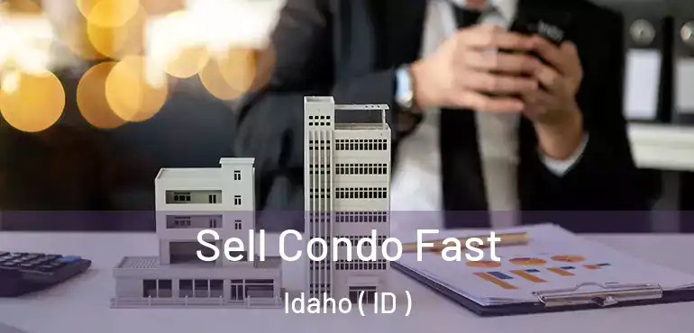  Sell Condo Fast Idaho ( ID )