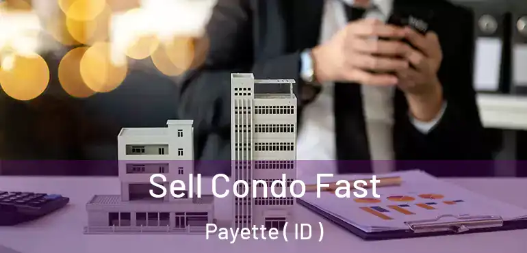  Sell Condo Fast Payette ( ID )