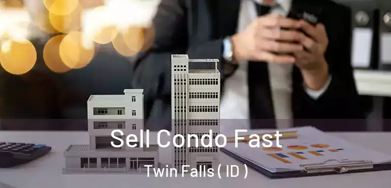  Sell Condo Fast Twin Falls ( ID )