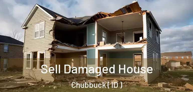  Sell Damaged House Chubbuck ( ID )