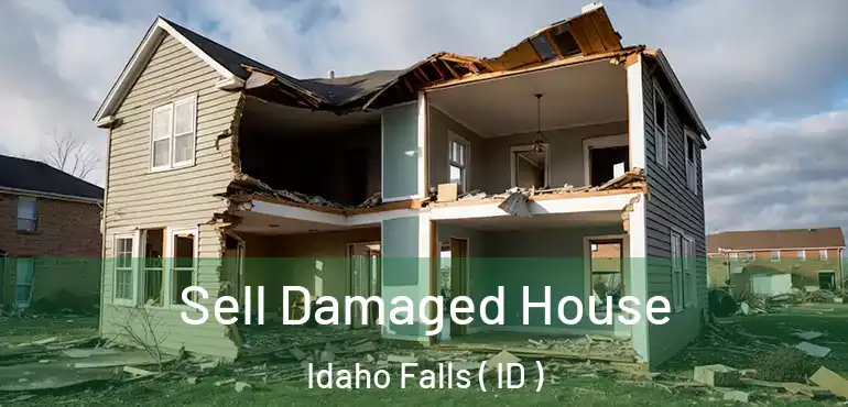  Sell Damaged House Idaho Falls ( ID )
