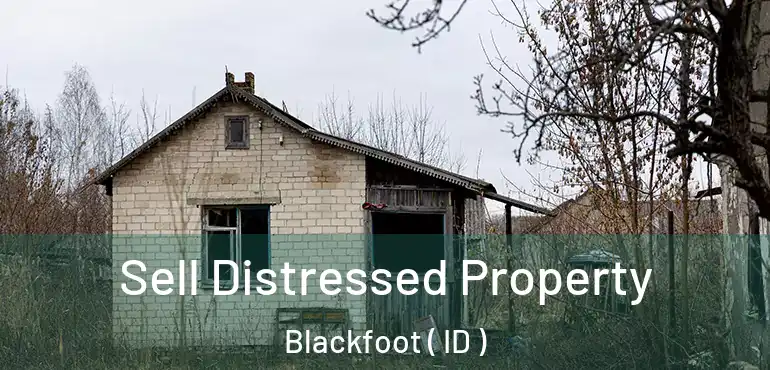  Sell Distressed Property Blackfoot ( ID )