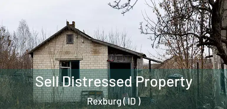  Sell Distressed Property Rexburg ( ID )