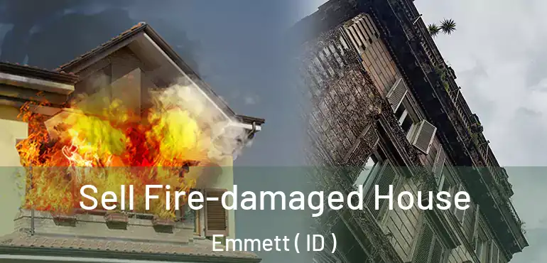  Sell Fire-damaged House Emmett ( ID )