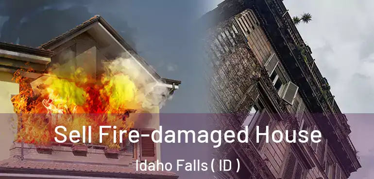  Sell Fire-damaged House Idaho Falls ( ID )