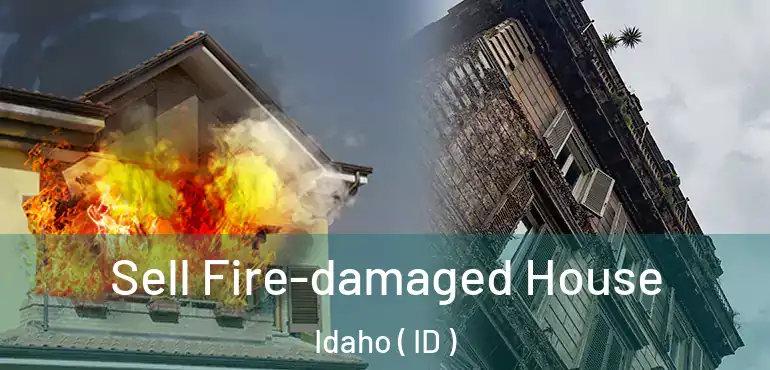  Sell Fire-damaged House Idaho ( ID )
