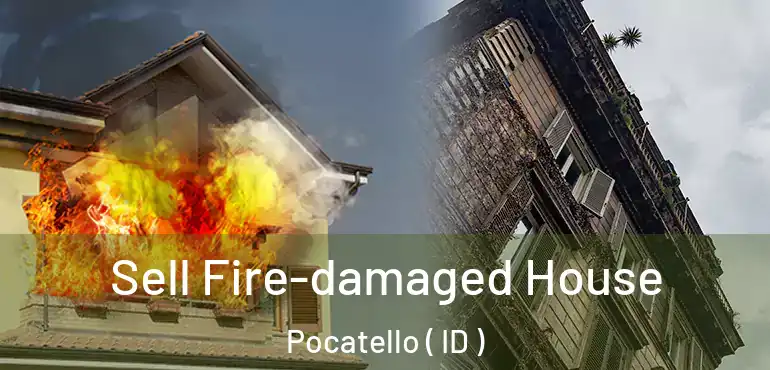  Sell Fire-damaged House Pocatello ( ID )