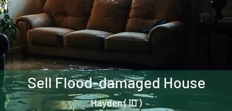 Sell Flood-damaged House Hayden ( ID )