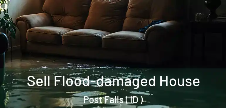  Sell Flood-damaged House Post Falls ( ID )