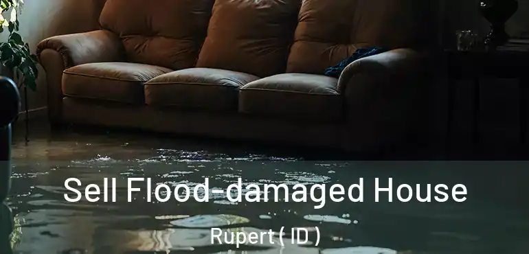  Sell Flood-damaged House Rupert ( ID )