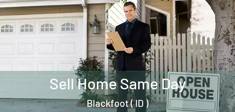 Sell Home Same Day Blackfoot ( ID )