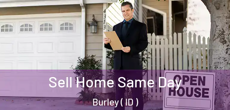  Sell Home Same Day Burley ( ID )
