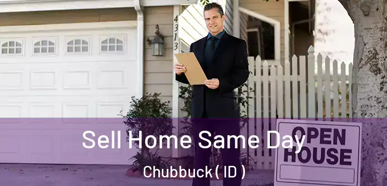  Sell Home Same Day Chubbuck ( ID )