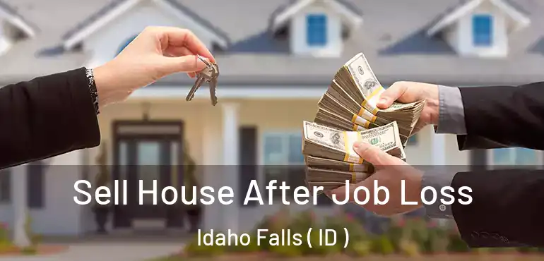 Sell House After Job Loss Idaho Falls ( ID )