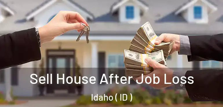  Sell House After Job Loss Idaho ( ID )