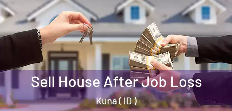  Sell House After Job Loss Kuna ( ID )