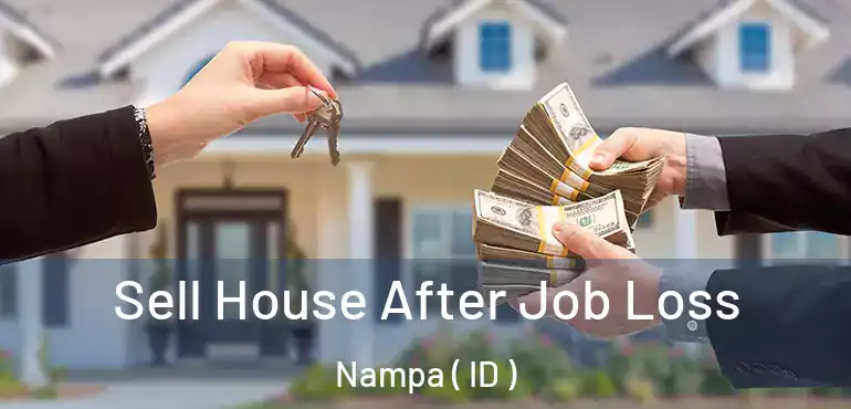 Sell House After Job Loss Nampa ( ID )