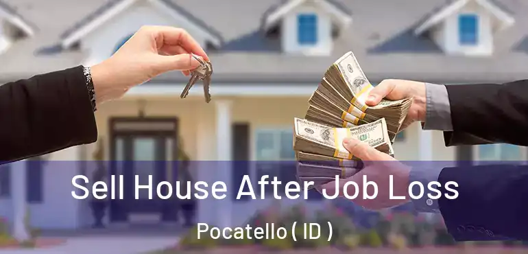  Sell House After Job Loss Pocatello ( ID )
