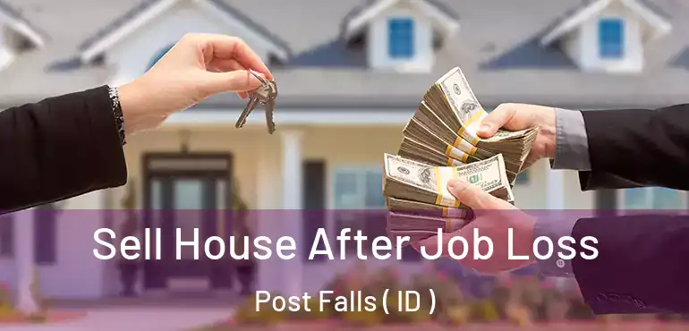  Sell House After Job Loss Post Falls ( ID )
