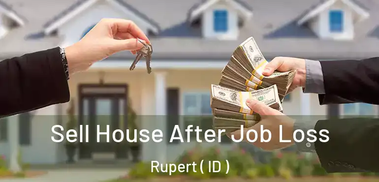  Sell House After Job Loss Rupert ( ID )