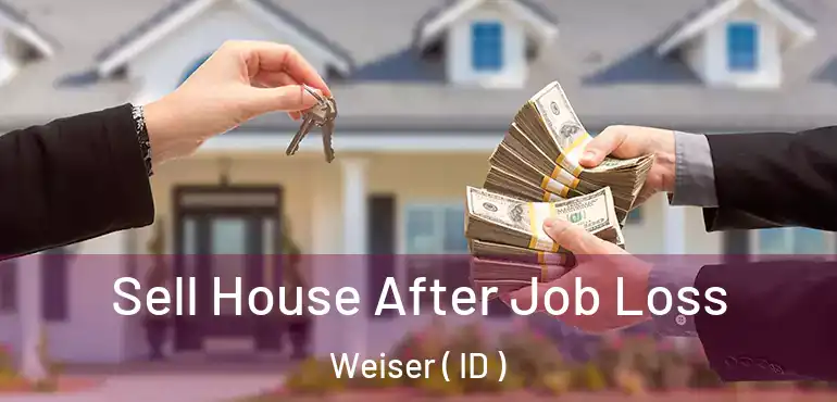  Sell House After Job Loss Weiser ( ID )