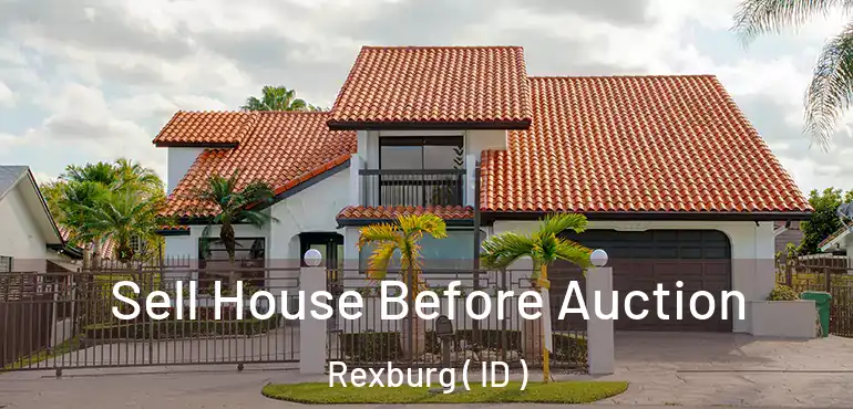  Sell House Before Auction Rexburg ( ID )