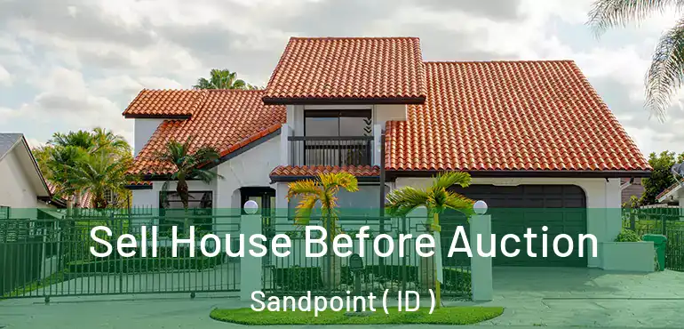  Sell House Before Auction Sandpoint ( ID )