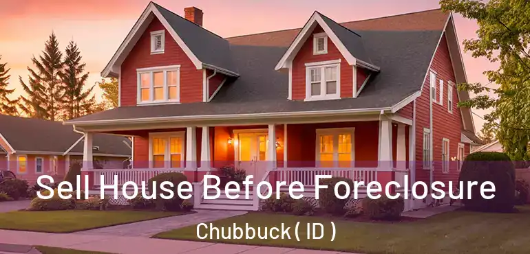  Sell House Before Foreclosure Chubbuck ( ID )