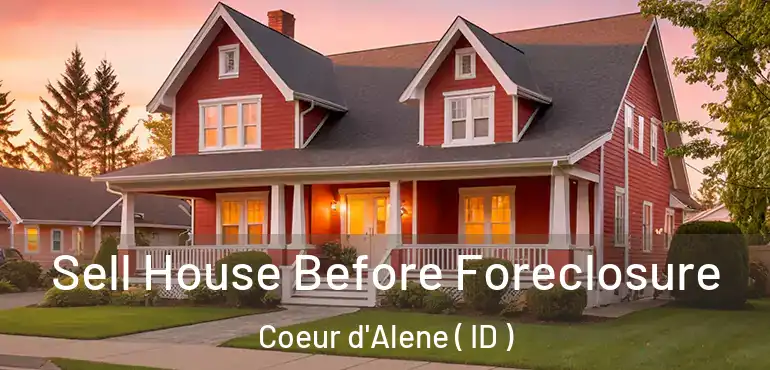  Sell House Before Foreclosure Coeur d'Alene ( ID )