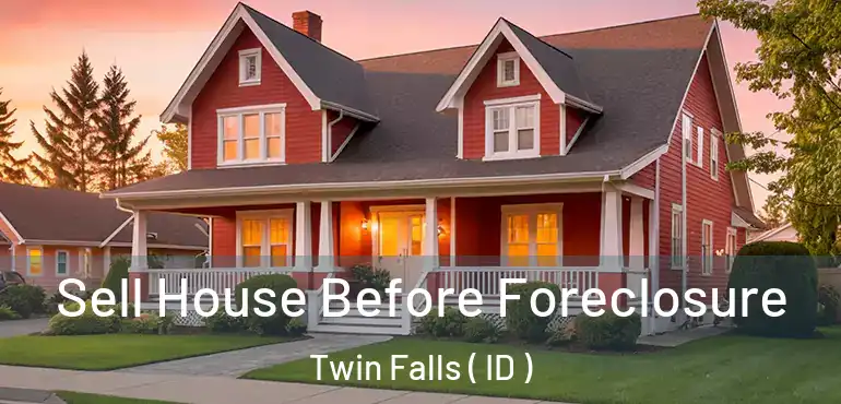  Sell House Before Foreclosure Twin Falls ( ID )