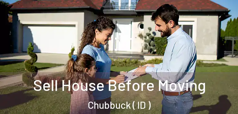  Sell House Before Moving Chubbuck ( ID )