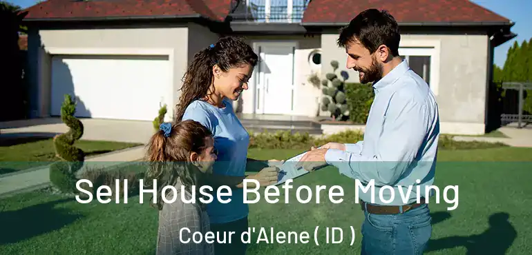  Sell House Before Moving Coeur d'Alene ( ID )
