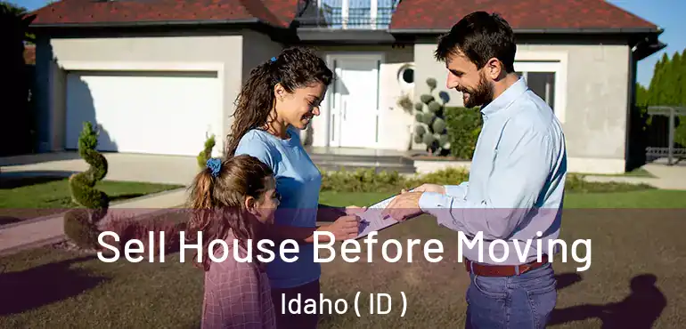  Sell House Before Moving Idaho ( ID )