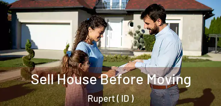 Sell House Before Moving Rupert ( ID )
