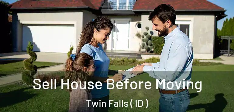  Sell House Before Moving Twin Falls ( ID )