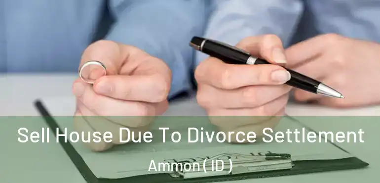  Sell House Due To Divorce Settlement Ammon ( ID )