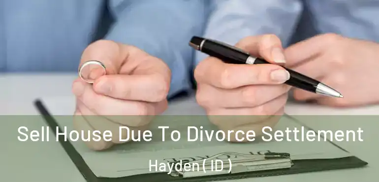  Sell House Due To Divorce Settlement Hayden ( ID )