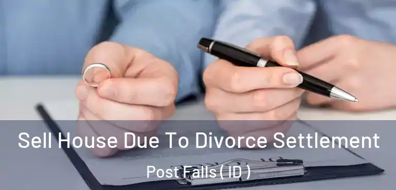  Sell House Due To Divorce Settlement Post Falls ( ID )