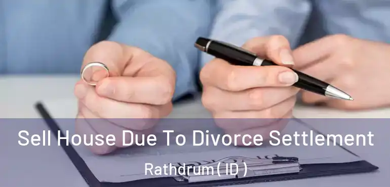  Sell House Due To Divorce Settlement Rathdrum ( ID )