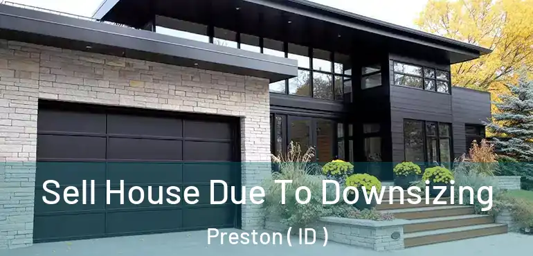  Sell House Due To Downsizing Preston ( ID )