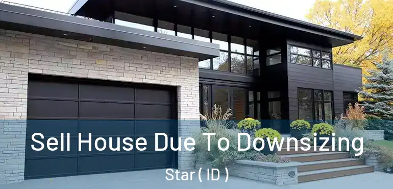  Sell House Due To Downsizing Star ( ID )