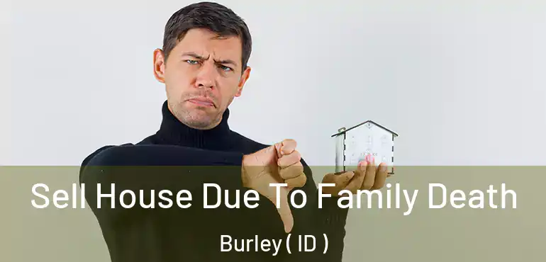  Sell House Due To Family Death Burley ( ID )