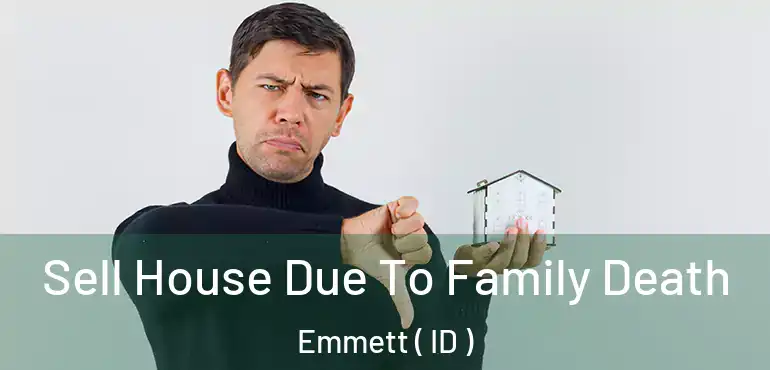  Sell House Due To Family Death Emmett ( ID )