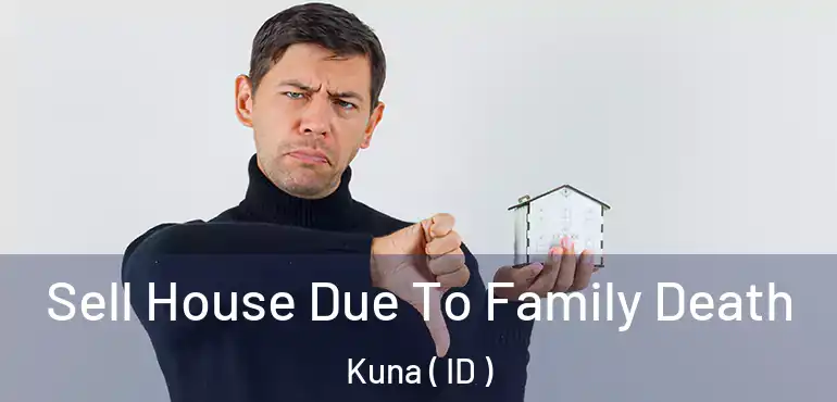  Sell House Due To Family Death Kuna ( ID )