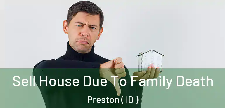  Sell House Due To Family Death Preston ( ID )